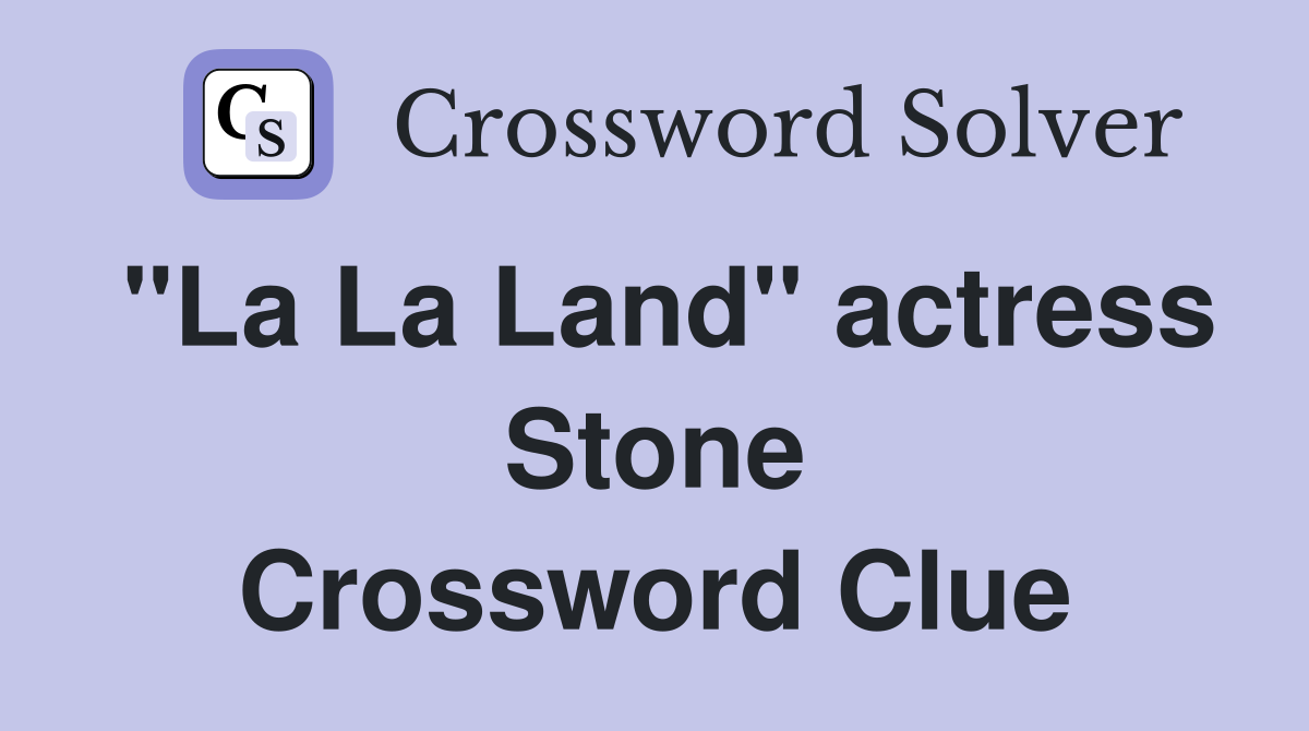 "La La Land" actress Stone Crossword Clue