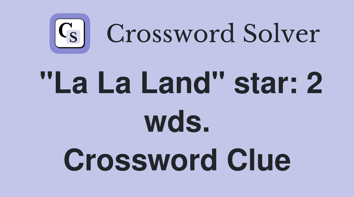 "La La Land" star: 2 wds. Crossword Clue