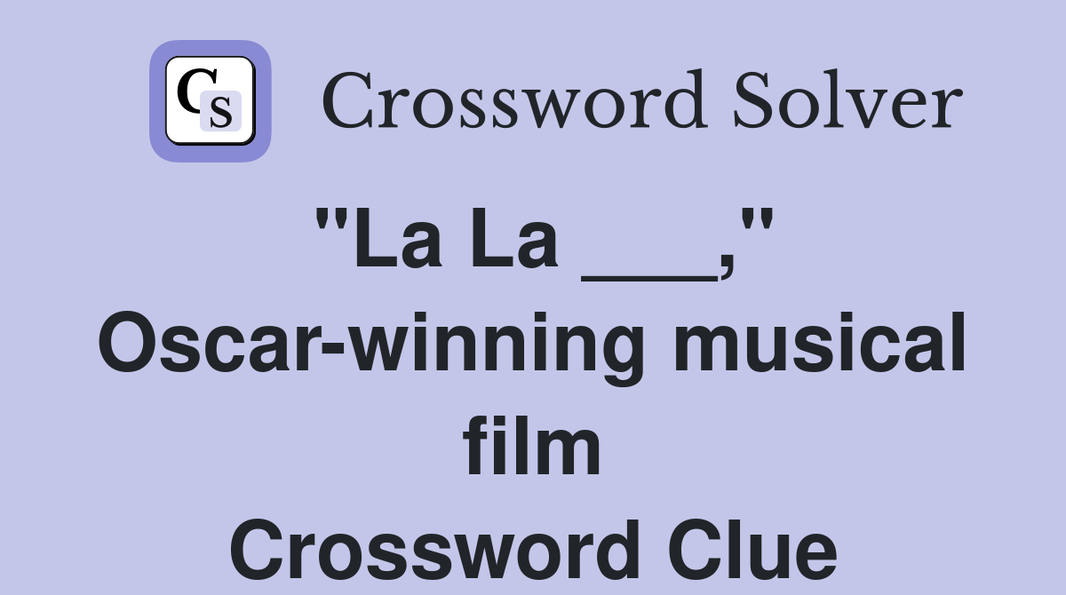 "La La ___," Oscar-winning musical film Crossword Clue