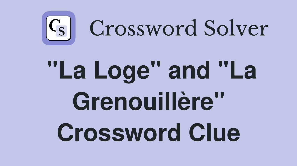 "La Loge" and "La Grenouillère" Crossword Clue