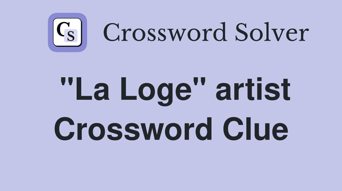 "La Loge" artist Crossword Clue