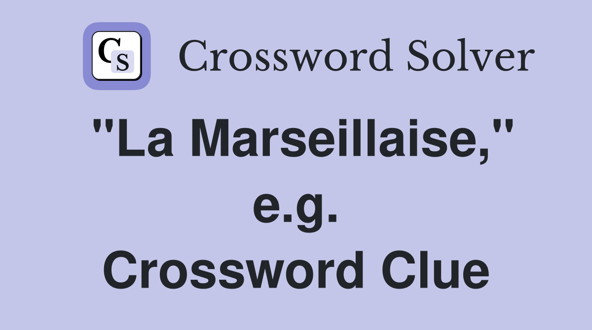 "La Marseillaise," e.g. Crossword Clue