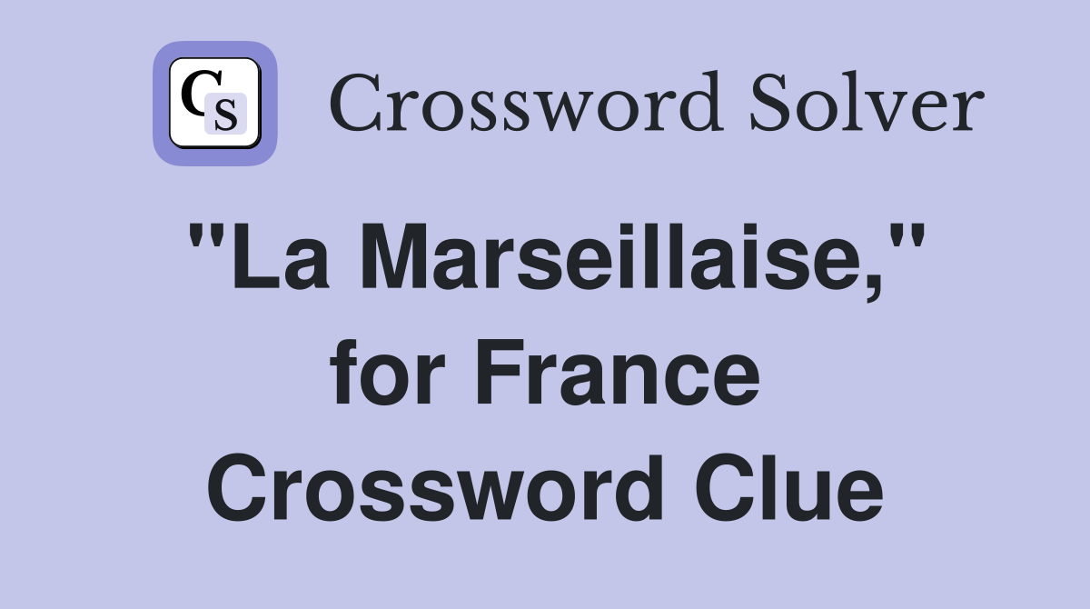 "La Marseillaise," for France Crossword Clue