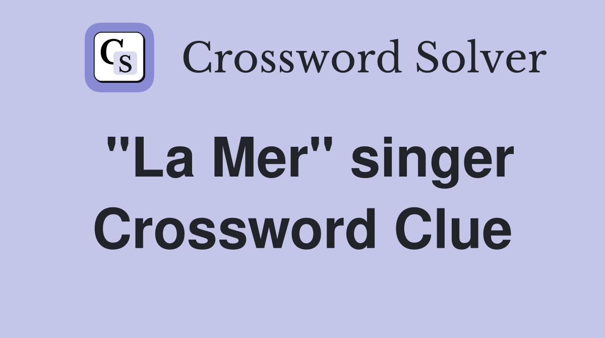 "La Mer" singer Crossword Clue