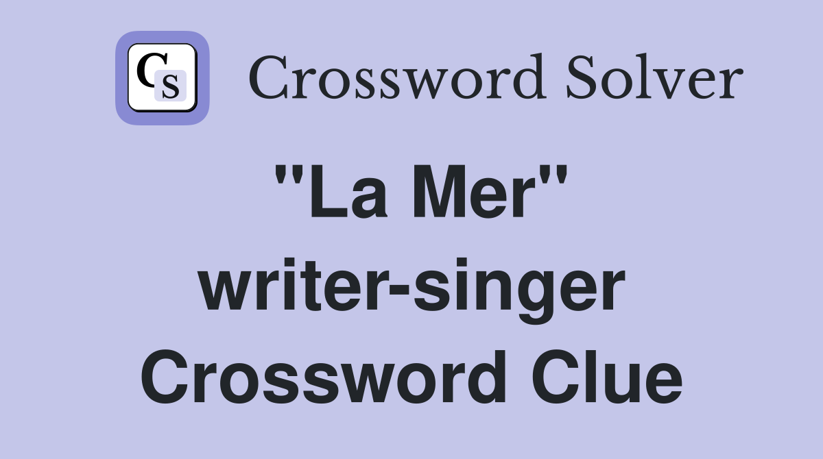 "La Mer" writer-singer Crossword Clue