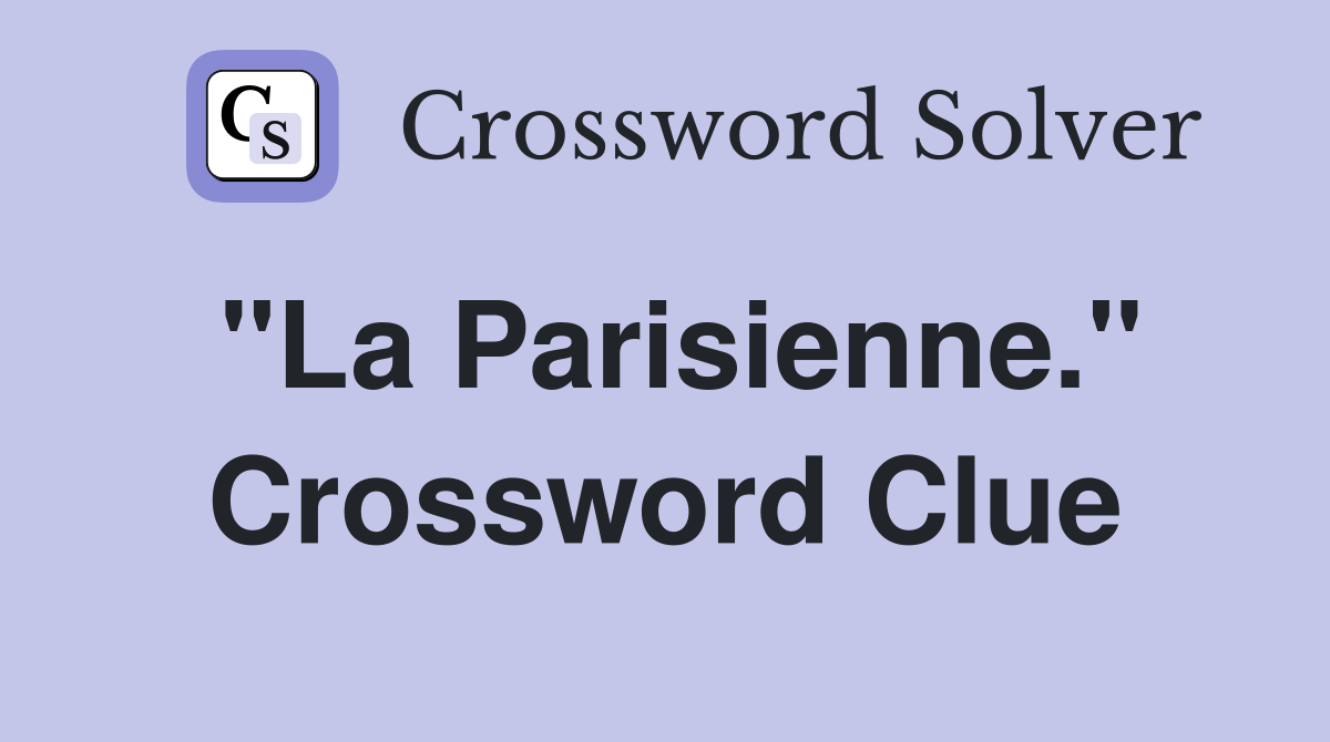 "La Parisienne." Crossword Clue