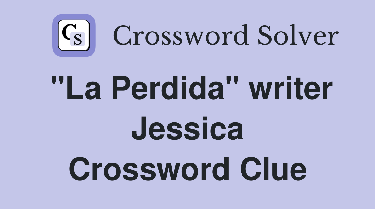 "La Perdida" writer Jessica Crossword Clue