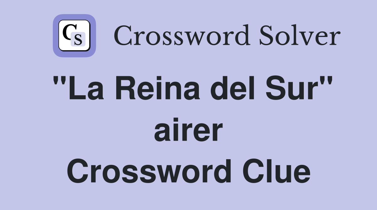 "La Reina del Sur" airer Crossword Clue