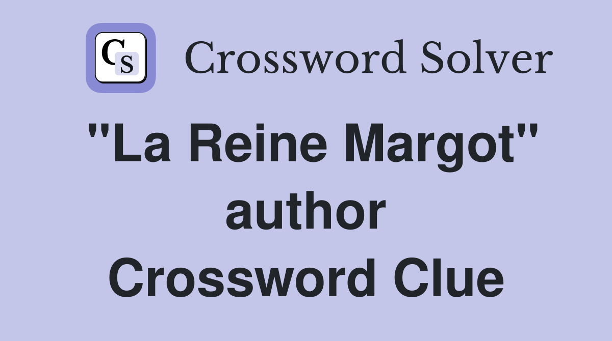 "La Reine Margot" author Crossword Clue