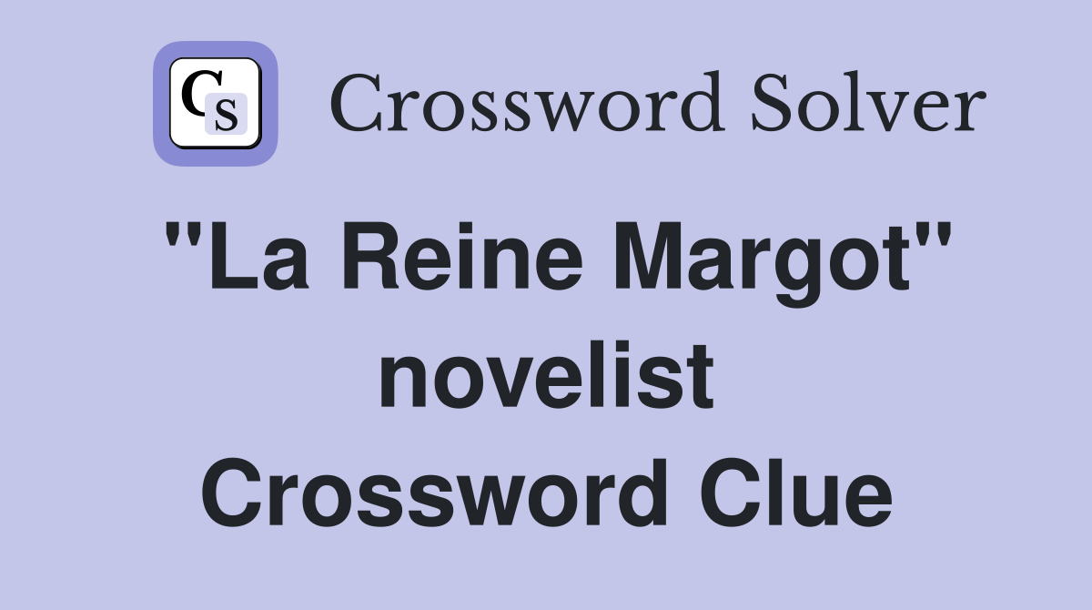 "La Reine Margot" novelist Crossword Clue