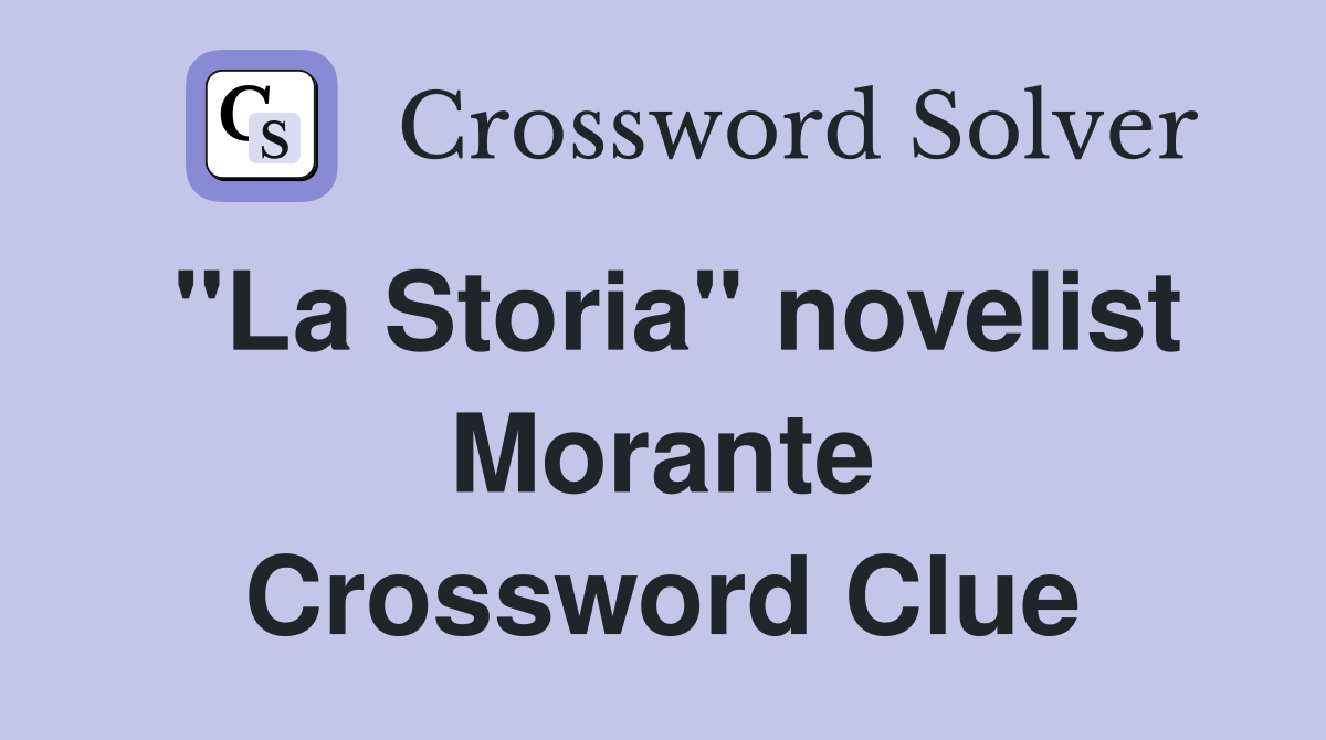 "La Storia" novelist Morante Crossword Clue