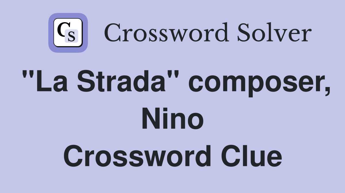 "La Strada" composer, Nino Crossword Clue