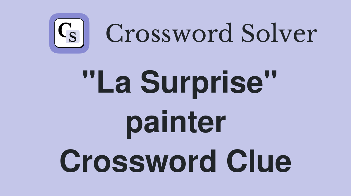 "La Surprise" painter Crossword Clue