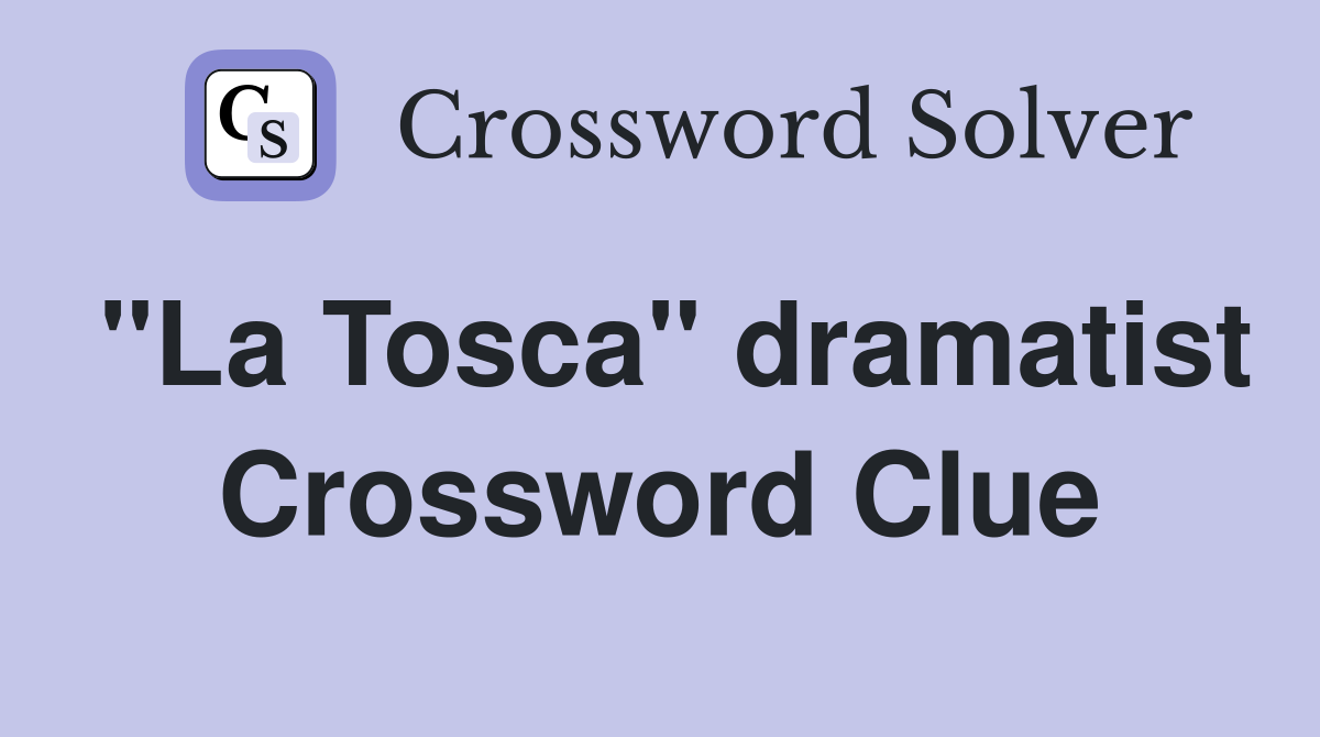 "La Tosca" dramatist Crossword Clue
