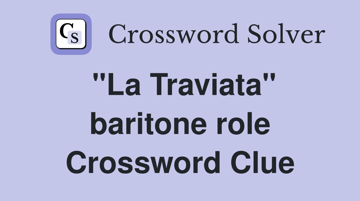 "La Traviata" baritone role Crossword Clue