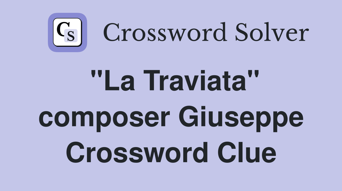 "La Traviata" composer Giuseppe Crossword Clue