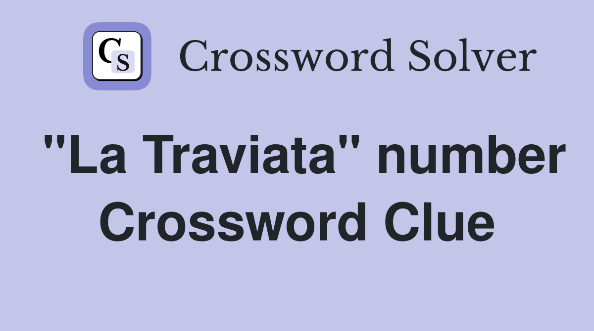 "La Traviata" number Crossword Clue
