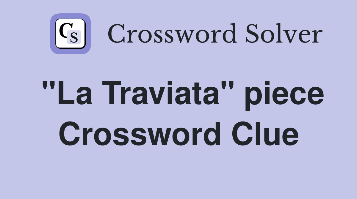 "La Traviata" piece Crossword Clue