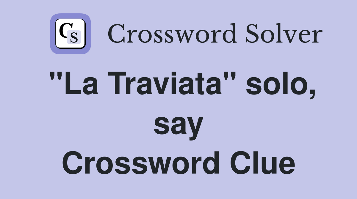 "La Traviata" solo, say Crossword Clue