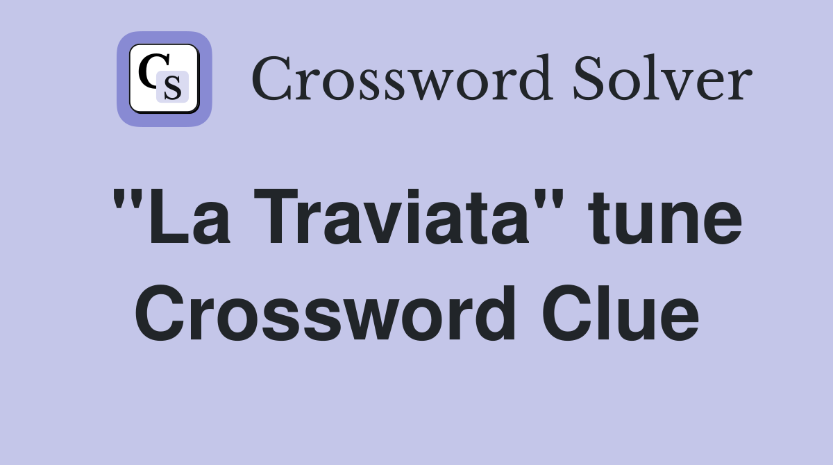 "La Traviata" tune Crossword Clue