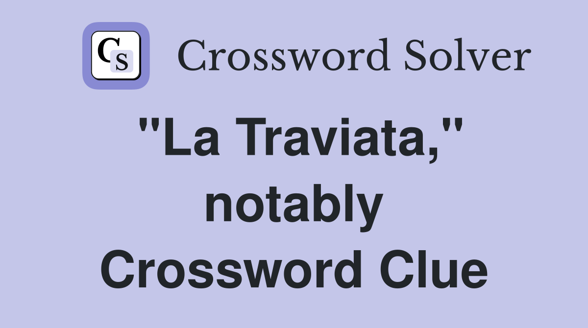 "La Traviata," notably Crossword Clue
