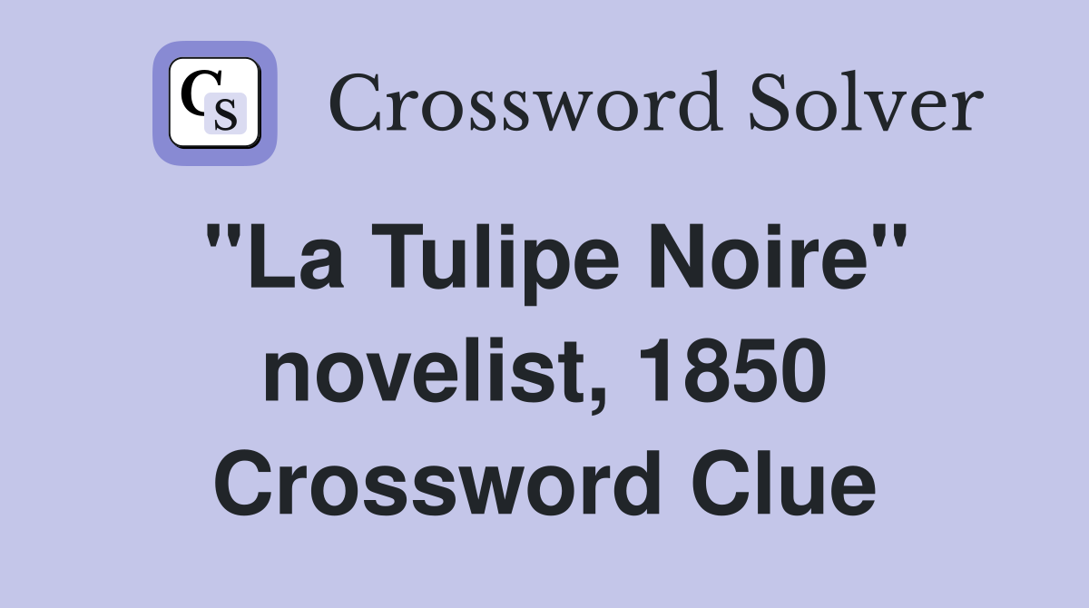 "La Tulipe Noire" novelist, 1850 Crossword Clue