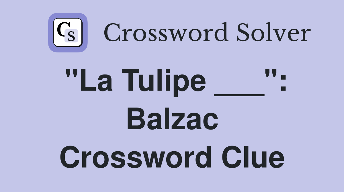"La Tulipe ___": Balzac Crossword Clue