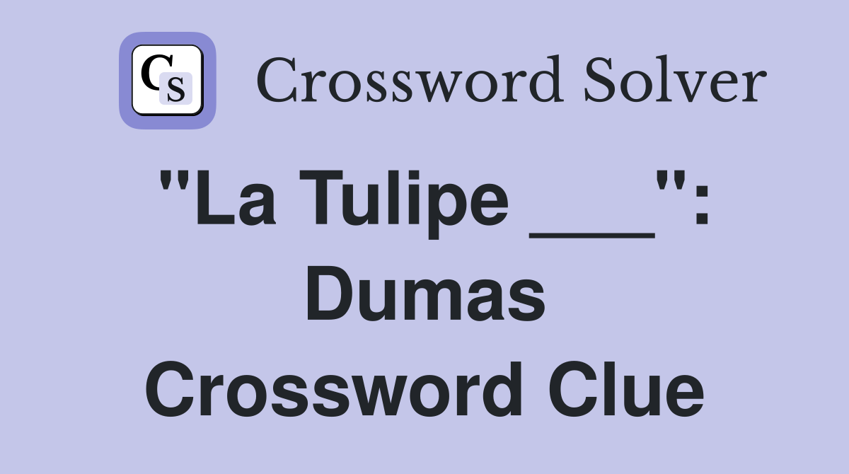 "La Tulipe ___": Dumas Crossword Clue