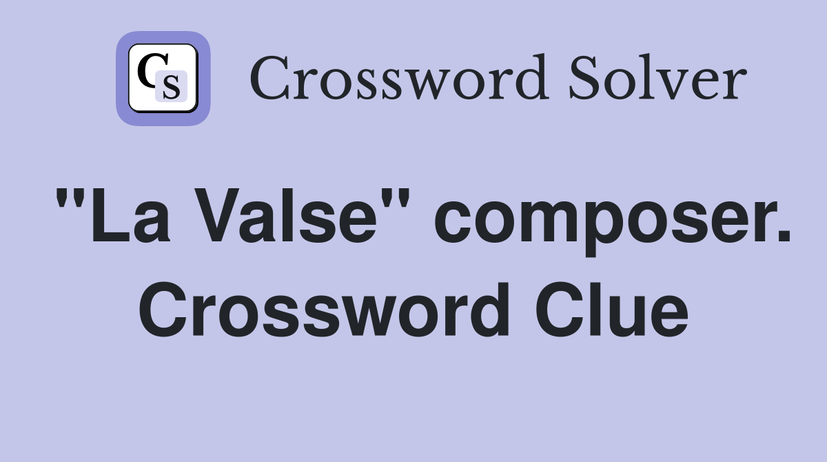 "La Valse" composer. Crossword Clue
