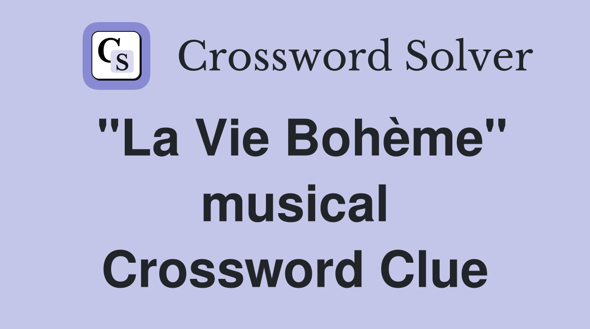 "La Vie Bohème" musical Crossword Clue