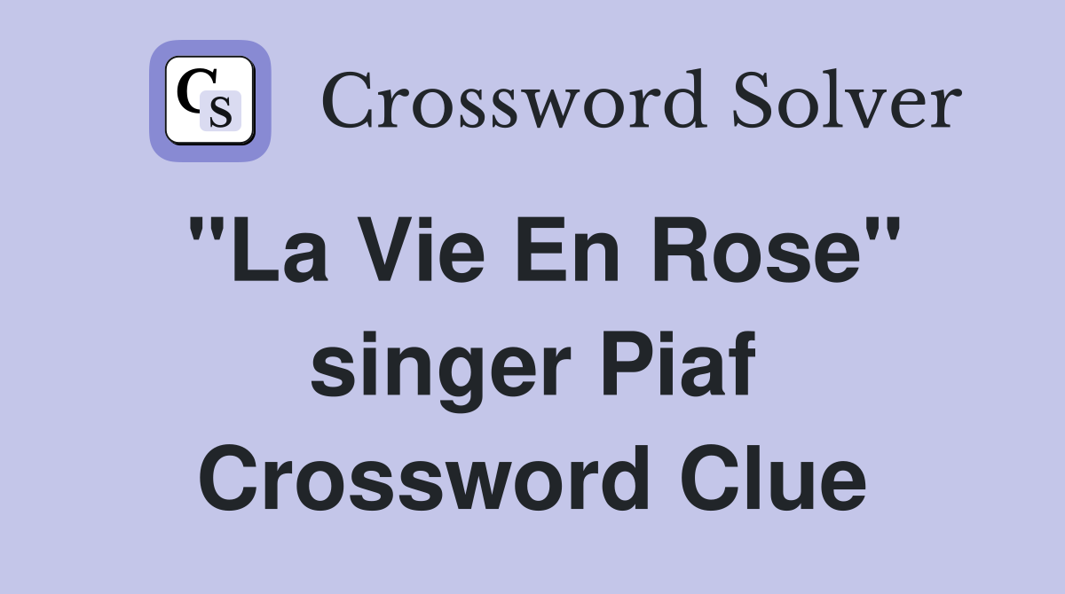 "La Vie En Rose" singer Piaf Crossword Clue