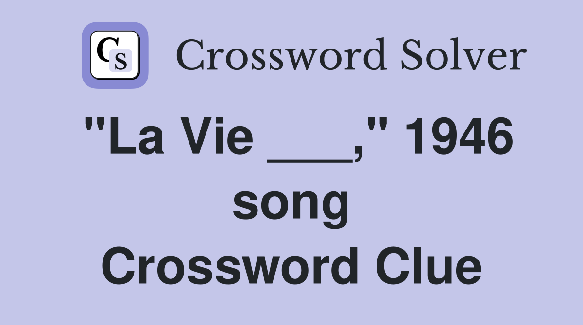 "La Vie ___," 1946 song Crossword Clue