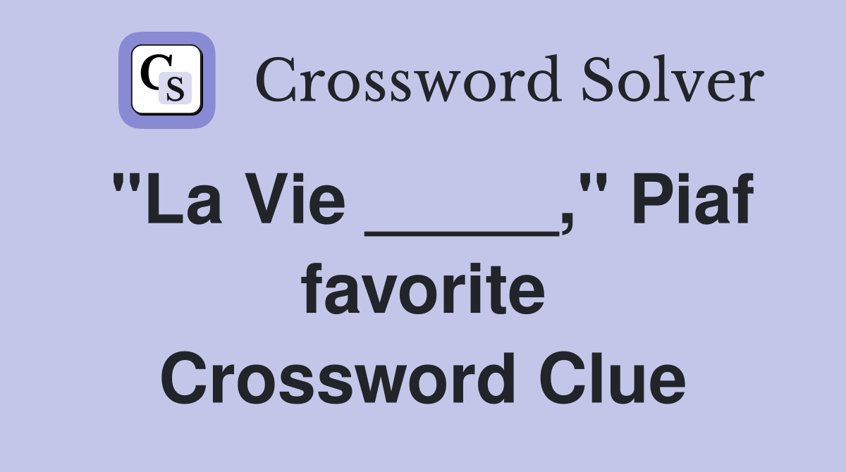 "La Vie _____," Piaf favorite Crossword Clue