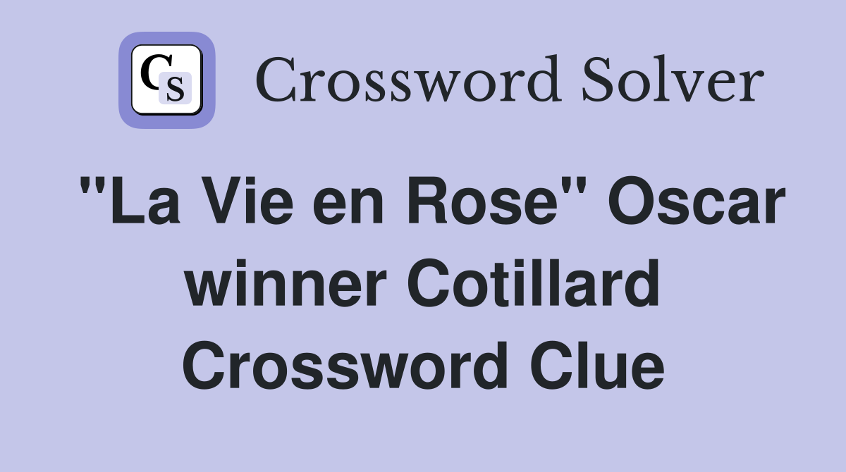 "La Vie en Rose" Oscar winner Cotillard Crossword Clue