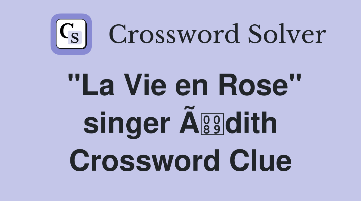 "La Vie en Rose" singer Ãdith Crossword Clue