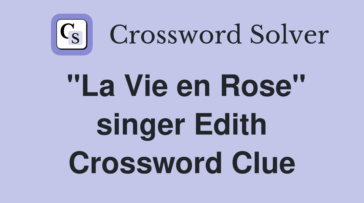 "La Vie en Rose" singer Edith Crossword Clue