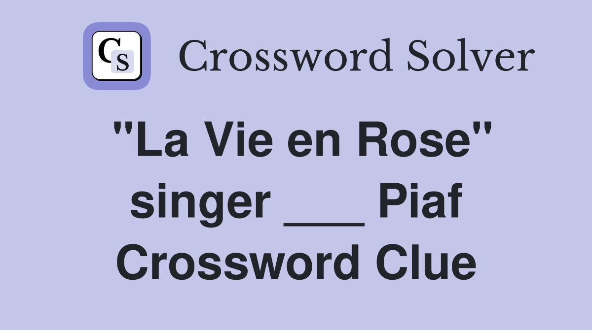 "La Vie en Rose" singer ___ Piaf Crossword Clue