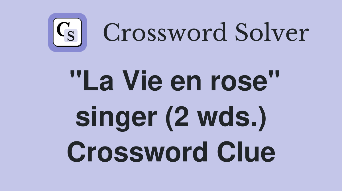 "La Vie en rose" singer (2 wds.) Crossword Clue