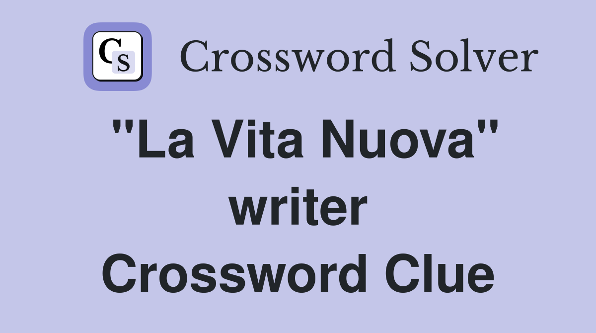 "La Vita Nuova" writer Crossword Clue