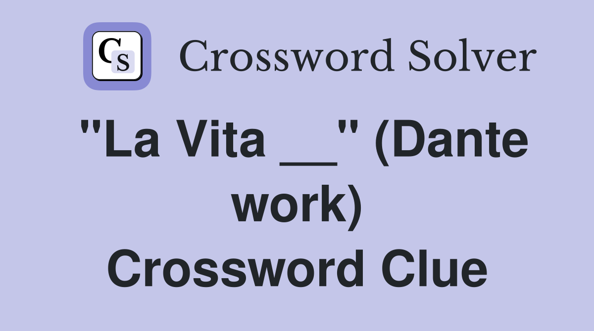 "La Vita __" (Dante work) Crossword Clue
