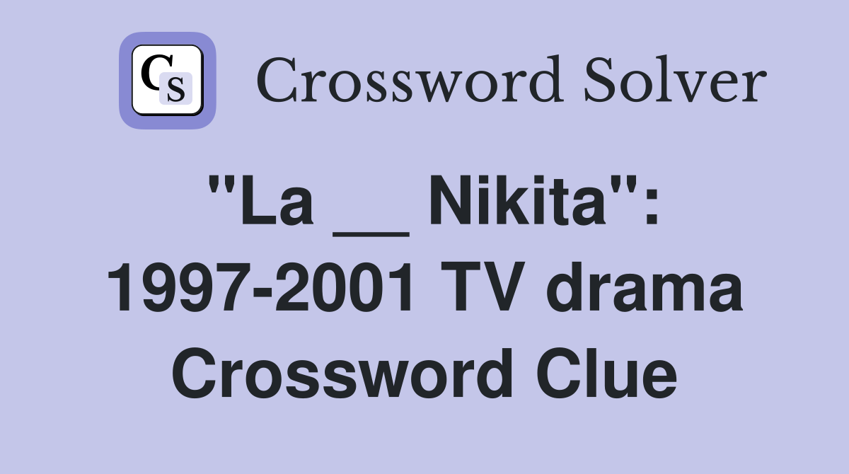 "La __ Nikita": 1997-2001 TV drama Crossword Clue