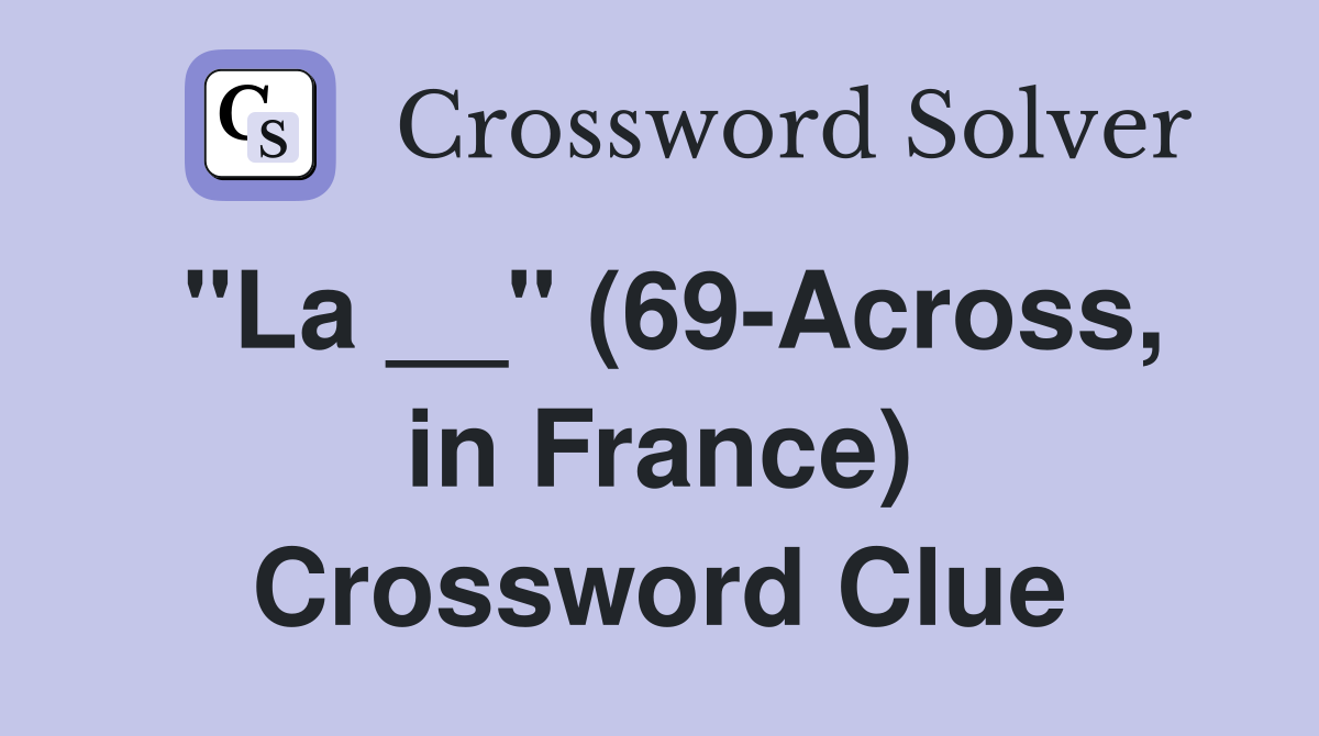 "La __" (69-Across, in France) Crossword Clue