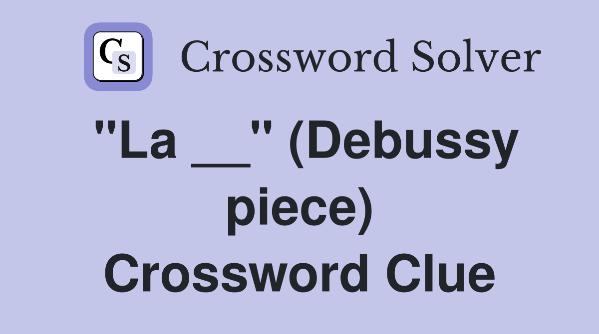 "La __" (Debussy piece) Crossword Clue