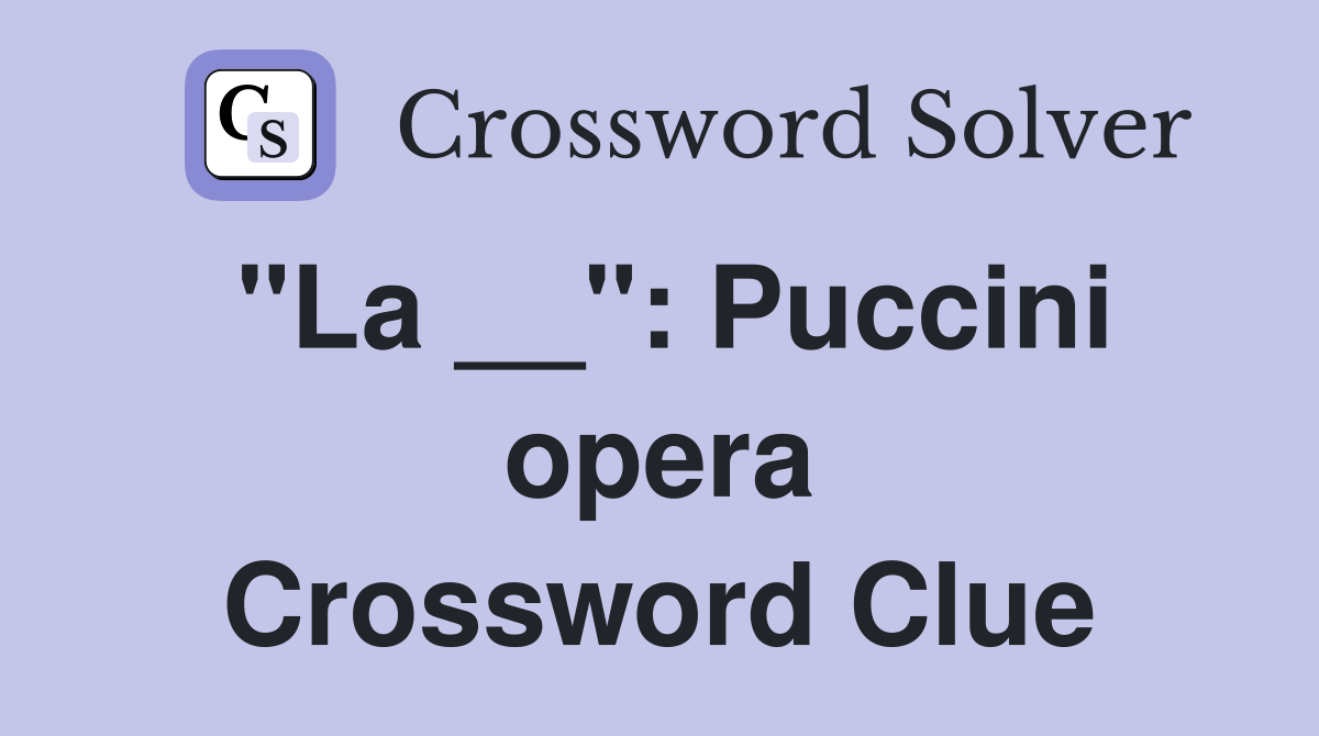 "La __": Puccini opera Crossword Clue