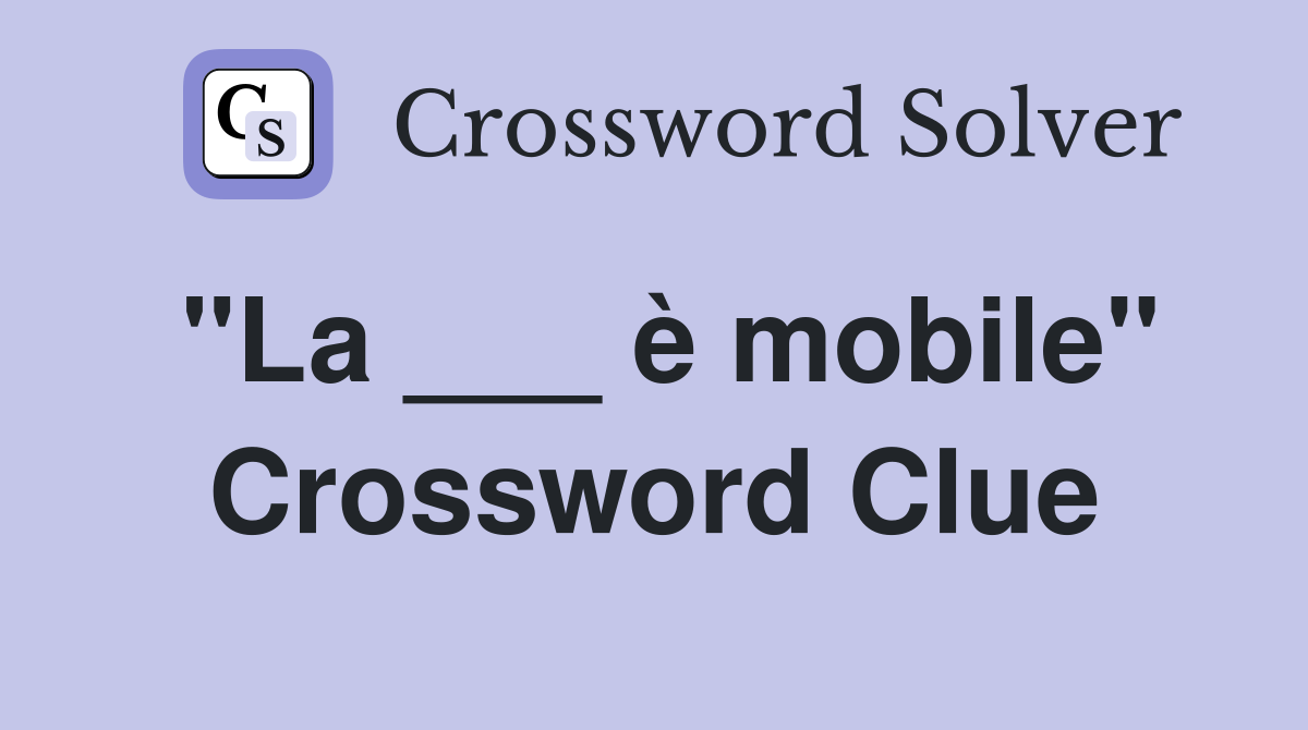 "La ___ è mobile" Crossword Clue