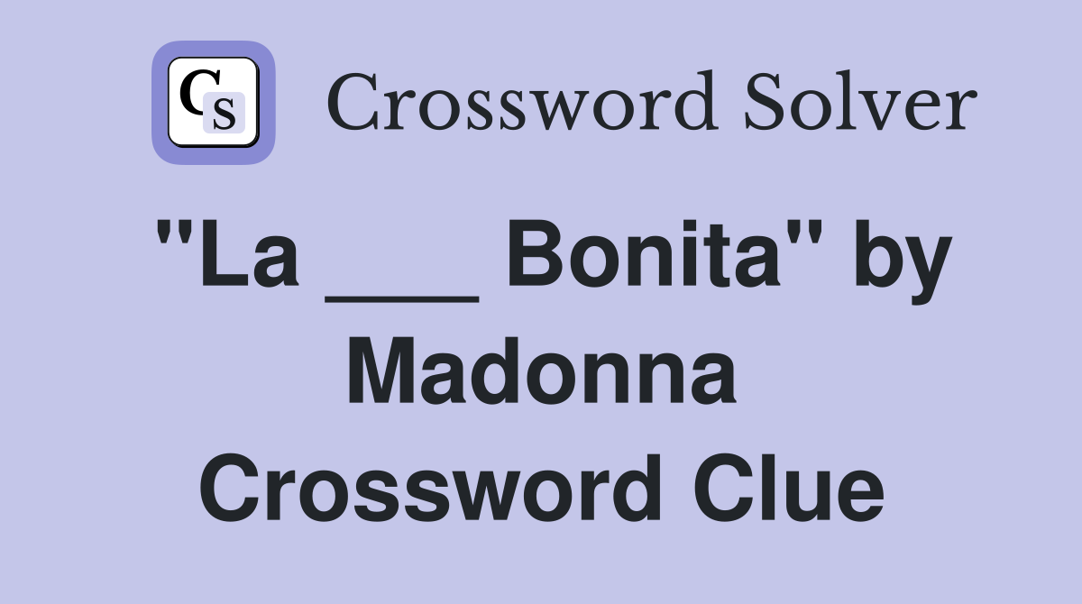 "La ___ Bonita" by Madonna Crossword Clue