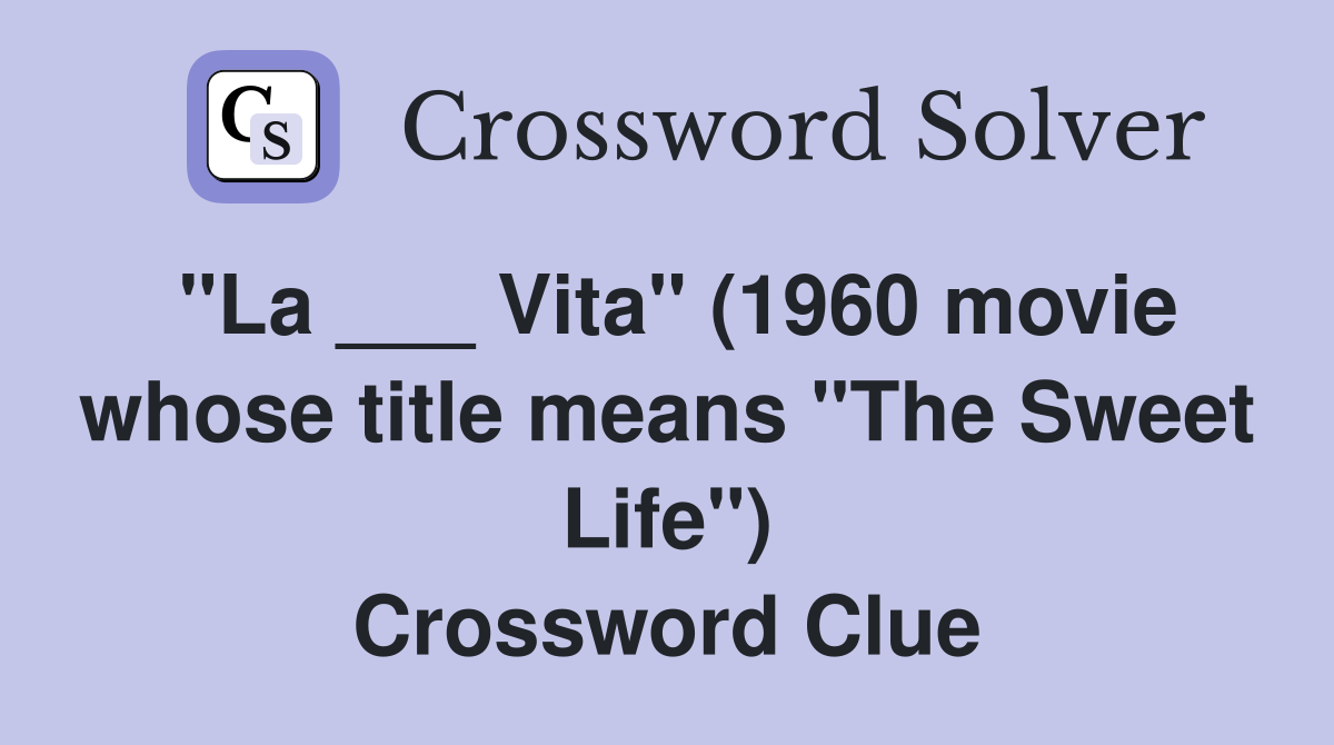"La ___ Vita" (1960 movie whose title means "The Sweet Life") Crossword Clue
