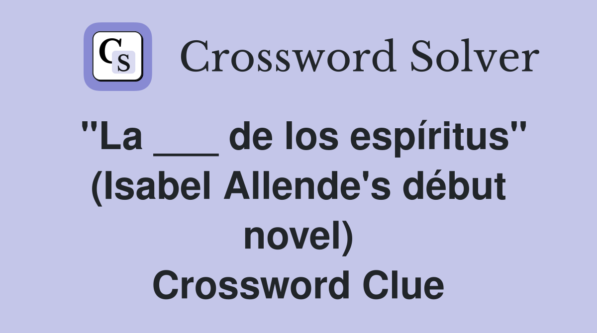 "La ___ de los espíritus" (Isabel Allende's début novel) Crossword Clue