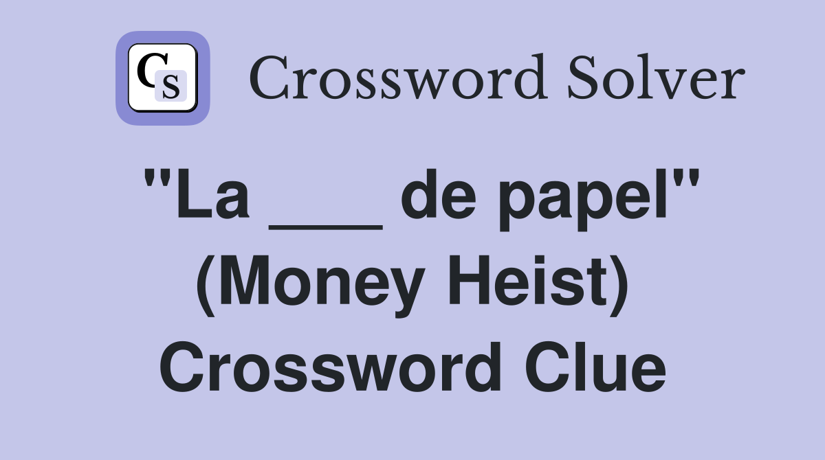 "La ___ de papel" (Money Heist) Crossword Clue