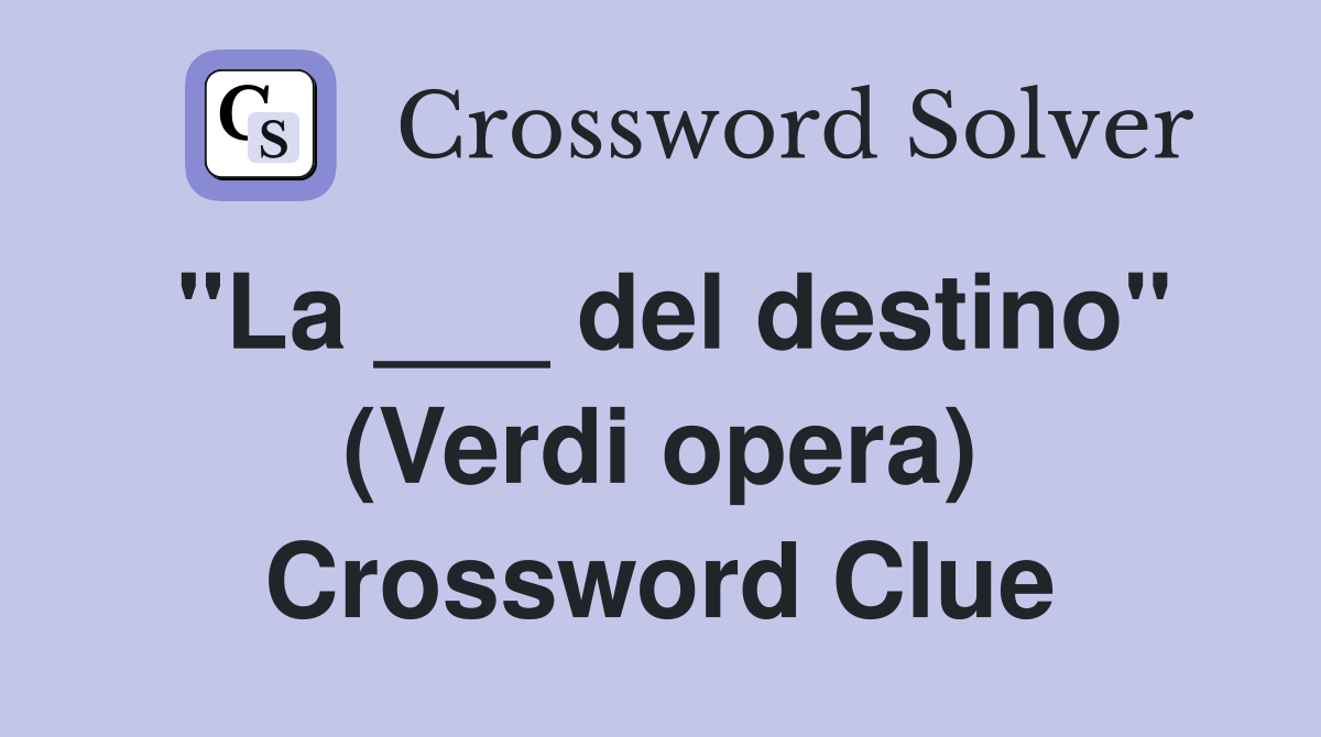 "La ___ del destino" (Verdi opera) Crossword Clue